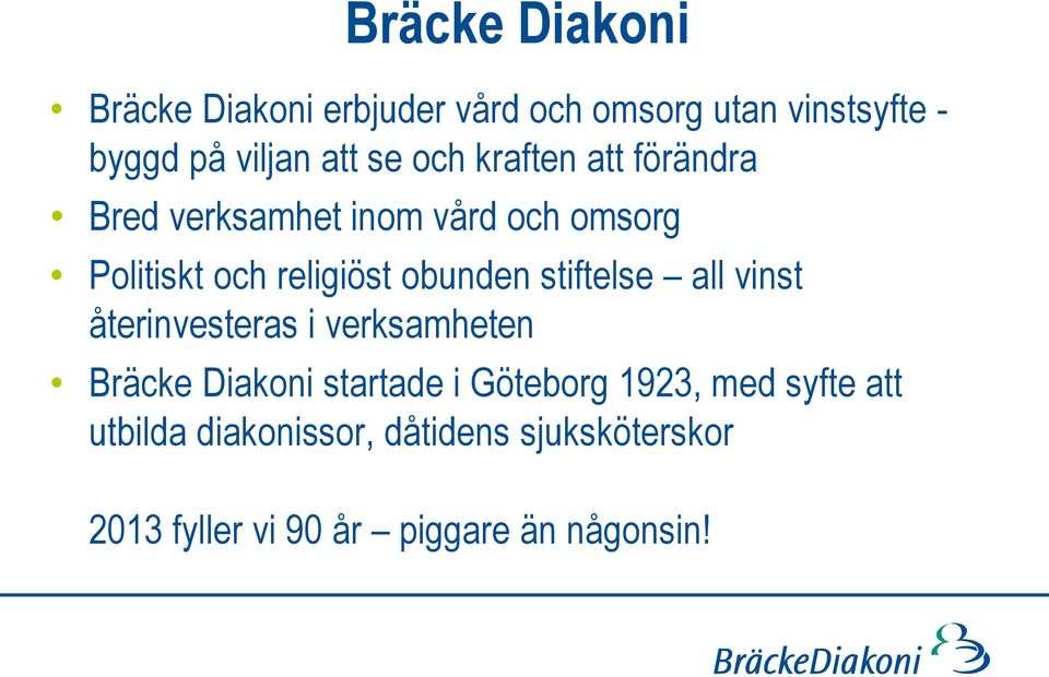 stiftelse all vinst återinvesteras i verksamheten Bräcke Diakoni startade i Göteborg 1923, med