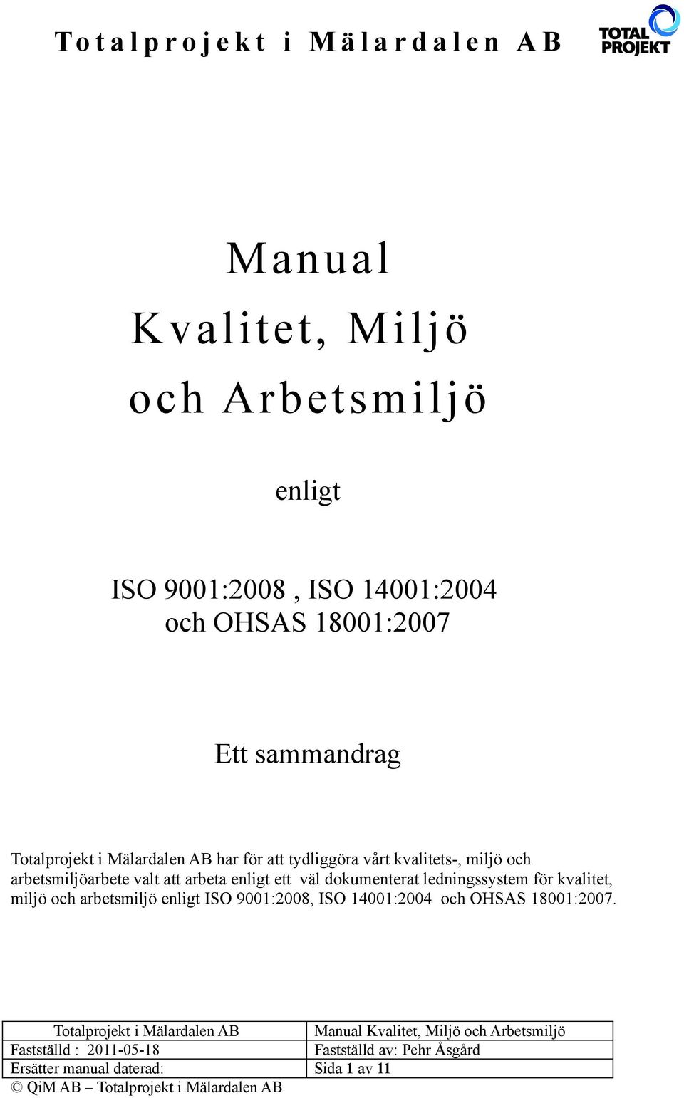 miljö och arbetsmiljöarbete valt att arbeta enligt ett väl dokumenterat ledningssystem för kvalitet, miljö och