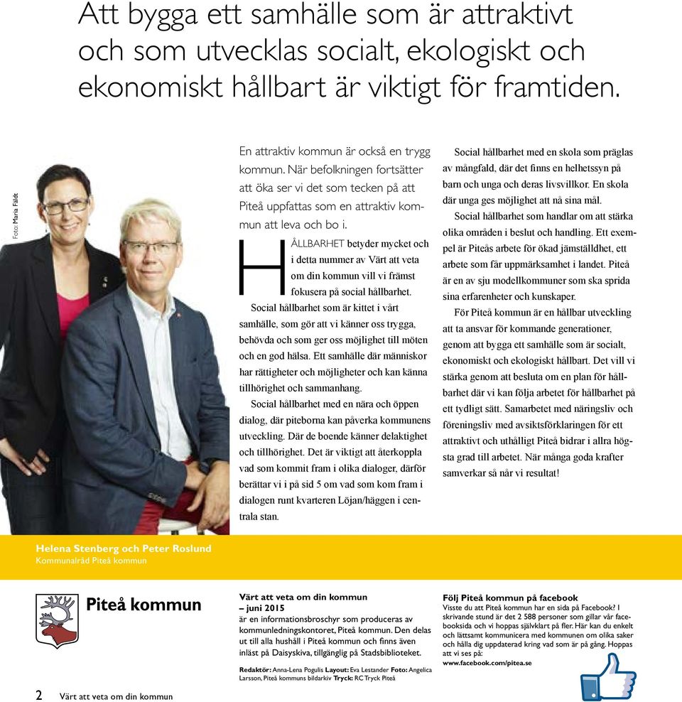 HÅLLBARHET betyder mycket och i detta nummer av Värt att veta om din kommun vill vi främst fokusera på social hållbarhet.