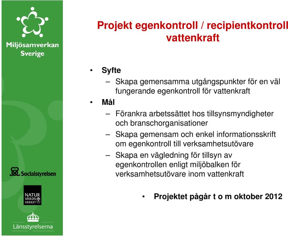 branschorganisationer Skapa gemensam och enkel informationsskrift om egenkontroll till verksamhetsutövare Skapa
