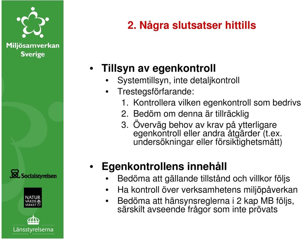 Överväg behov av krav på ytterligare egenkontroll eller andra åtgärder (t.ex.