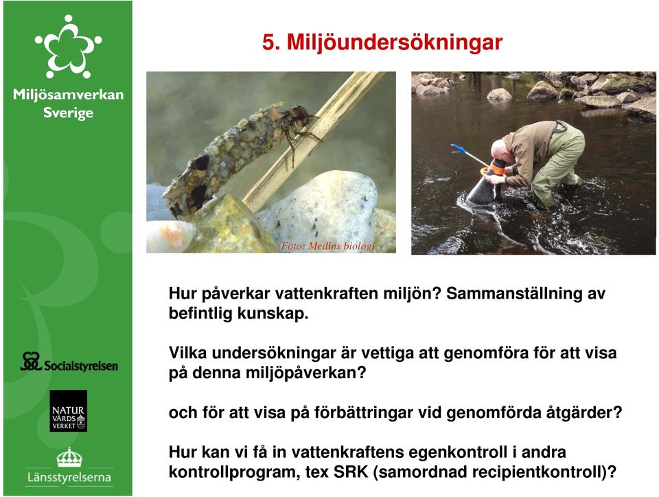 Vilka undersökningar är vettiga att genomföra för att visa på denna miljöpåverkan?
