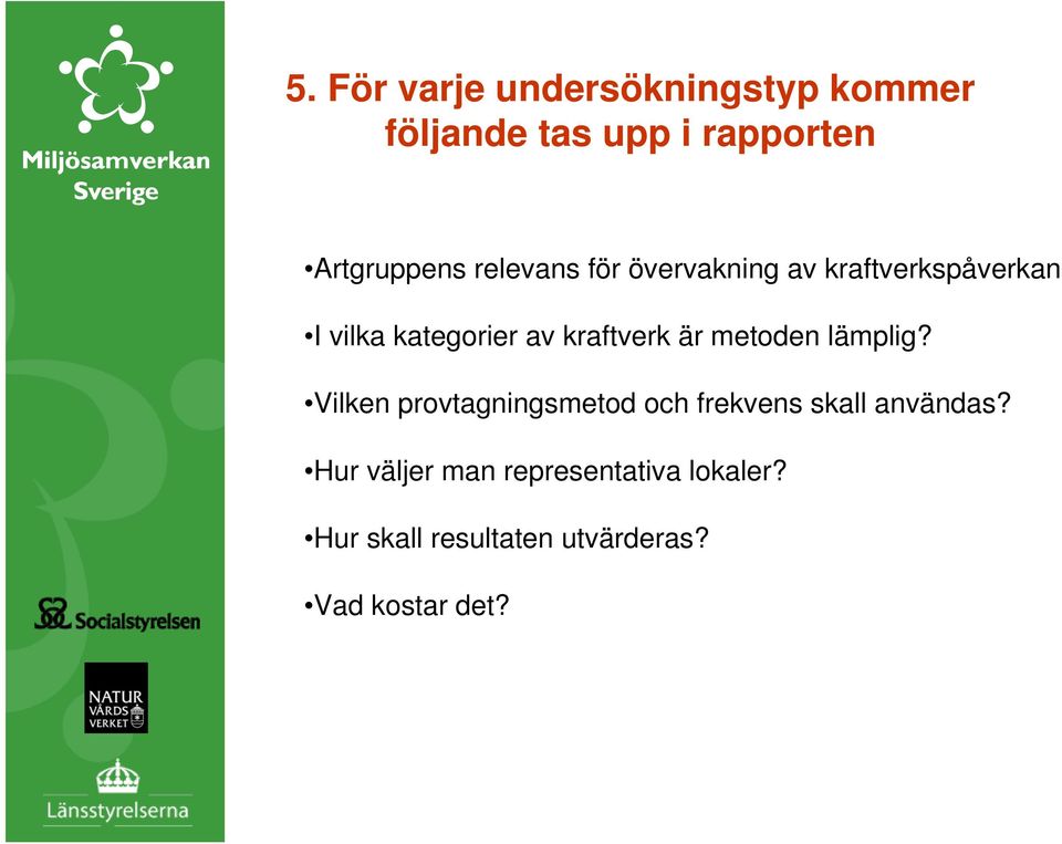 är metoden lämplig? Vilken provtagningsmetod och frekvens skall användas?