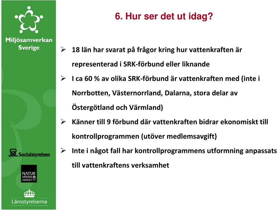 olika SRK förbund är vattenkraften med (inte i Norrbotten, Västernorrland, Dalarna, stora delar av Östergötland