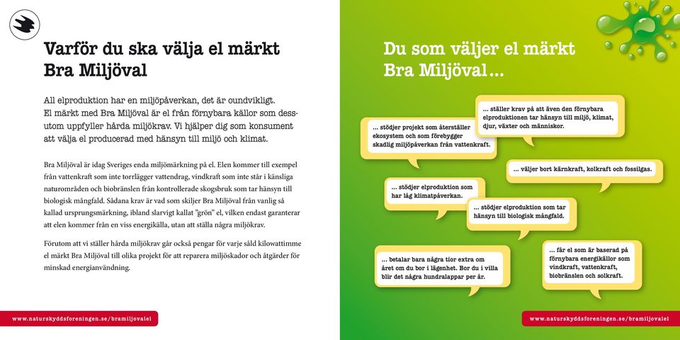 Bra Miljöval är idag Sveriges enda miljömärkning på el.