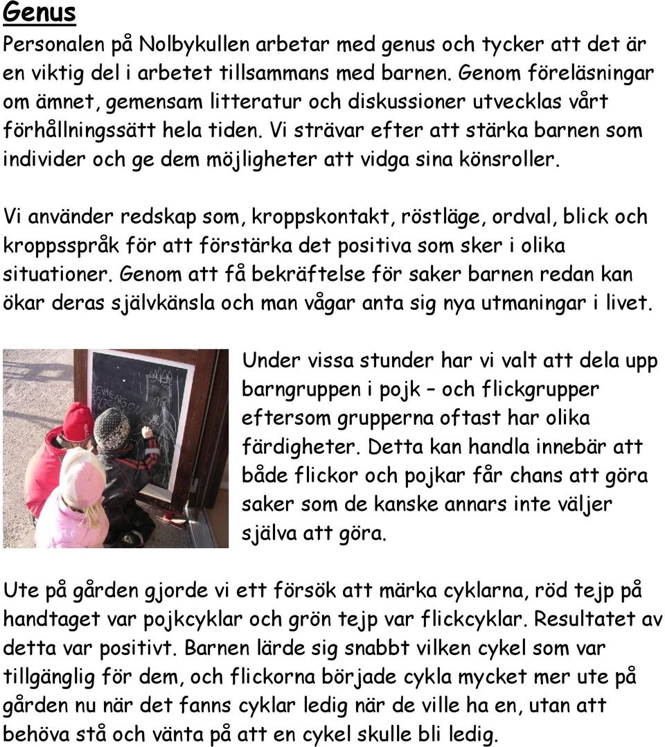 Vi strävar efter att stärka barnen som individer och ge dem möjligheter att vidga sina könsroller.