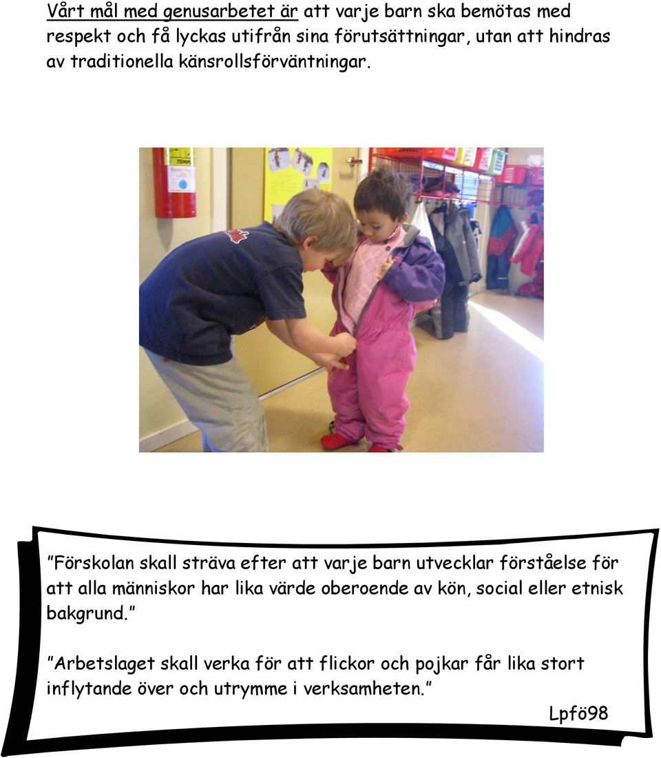 Förskolan skall sträva efter att varje barn utvecklar förståelse för att alla människor har lika värde