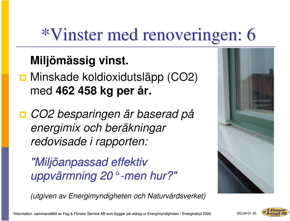 CO2 besparingen är baserad på energimix och beräkningar redovisade i rapporten: "Miljöanpassad