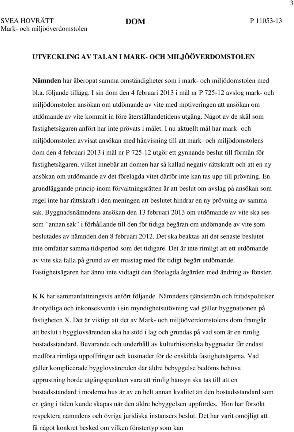 utgång. Något av de skäl som fastighetsägaren anfört har inte prövats i målet.
