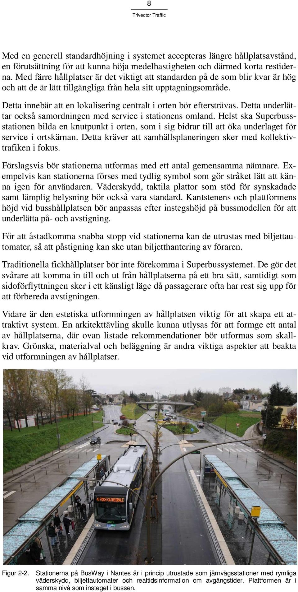 Detta innebär att en lokalisering centralt i orten bör eftersträvas. Detta underlättar också samordningen med service i stationens omland.