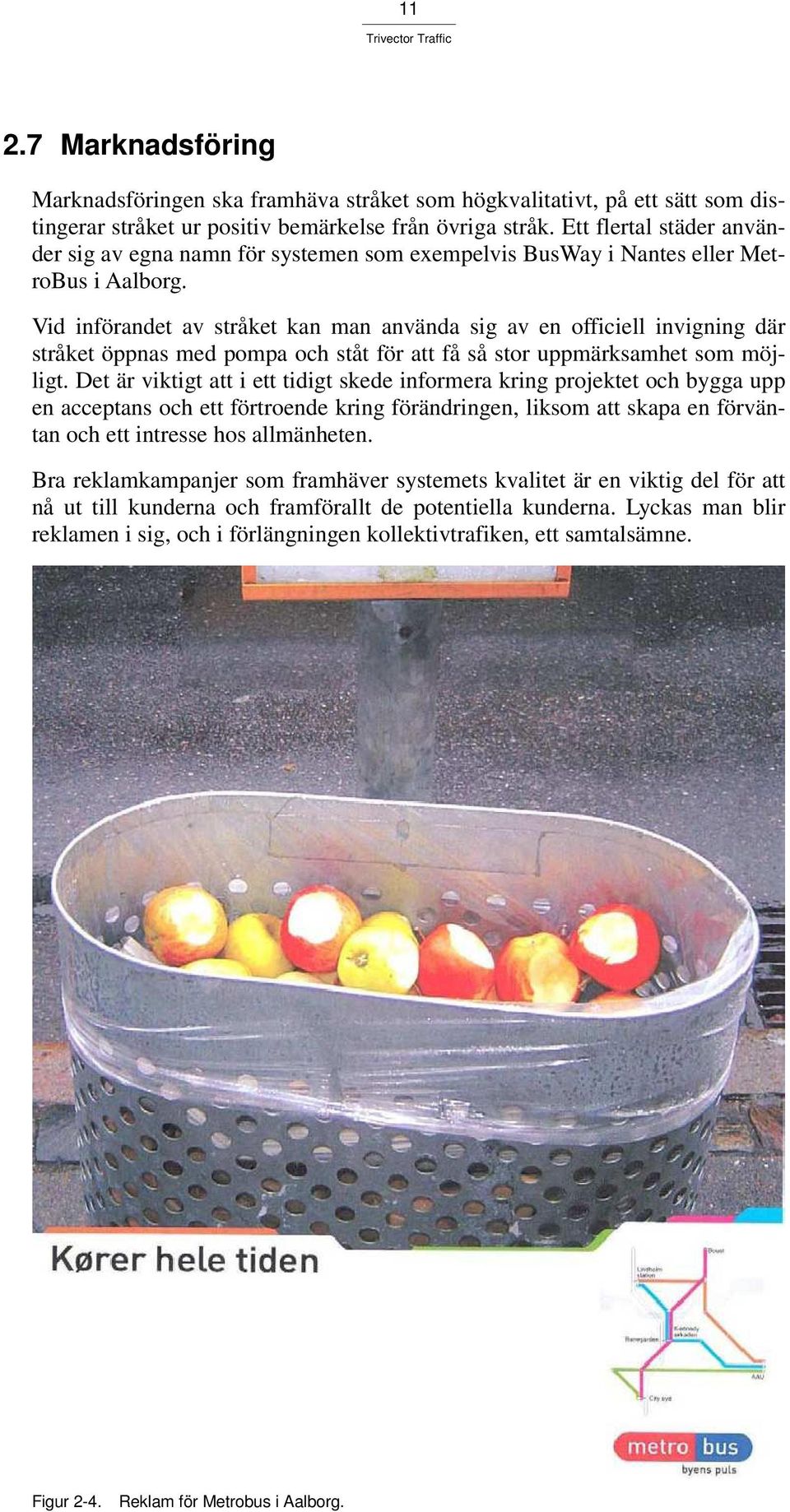 Vid införandet av stråket kan man använda sig av en officiell invigning där stråket öppnas med pompa och ståt för att få så stor uppmärksamhet som möjligt.