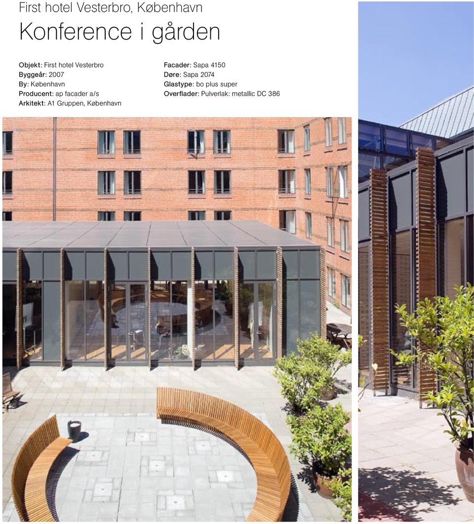 a/s Arkitekt: A1 Gruppen, København Facader: Sapa 4150 Døre: Sapa
