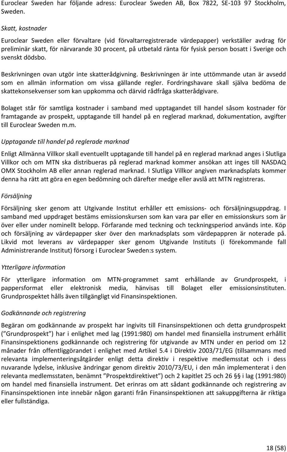 bosatt i Sverige och svenskt dödsbo. Beskrivningen ovan utgör inte skatterådgivning. Beskrivningen är inte uttömmande utan är avsedd som en allmän information om vissa gällande regler.