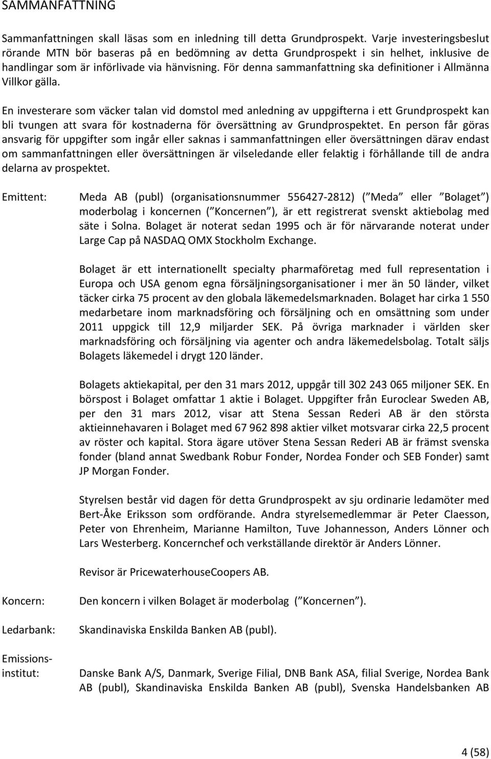 För denna sammanfattning ska definitioner i Allmänna Villkor gälla.