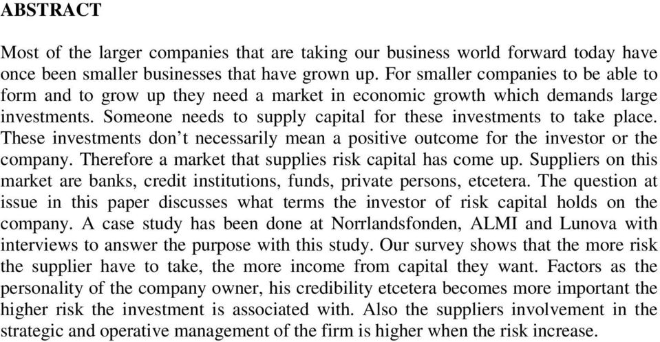 These investments don t necessarily mean a positive outcome for the investor or the company. Therefore a market that supplies risk capital has come up.