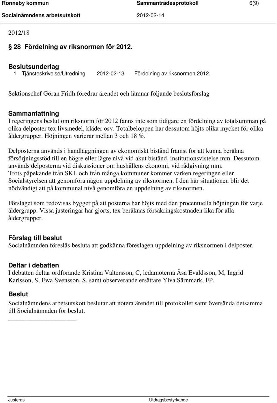 delposter tex livsmedel, kläder osv. Totalbeloppen har dessutom höjts olika mycket för olika åldergrupper. Höjningen varierar mellan 3 och 18 %.