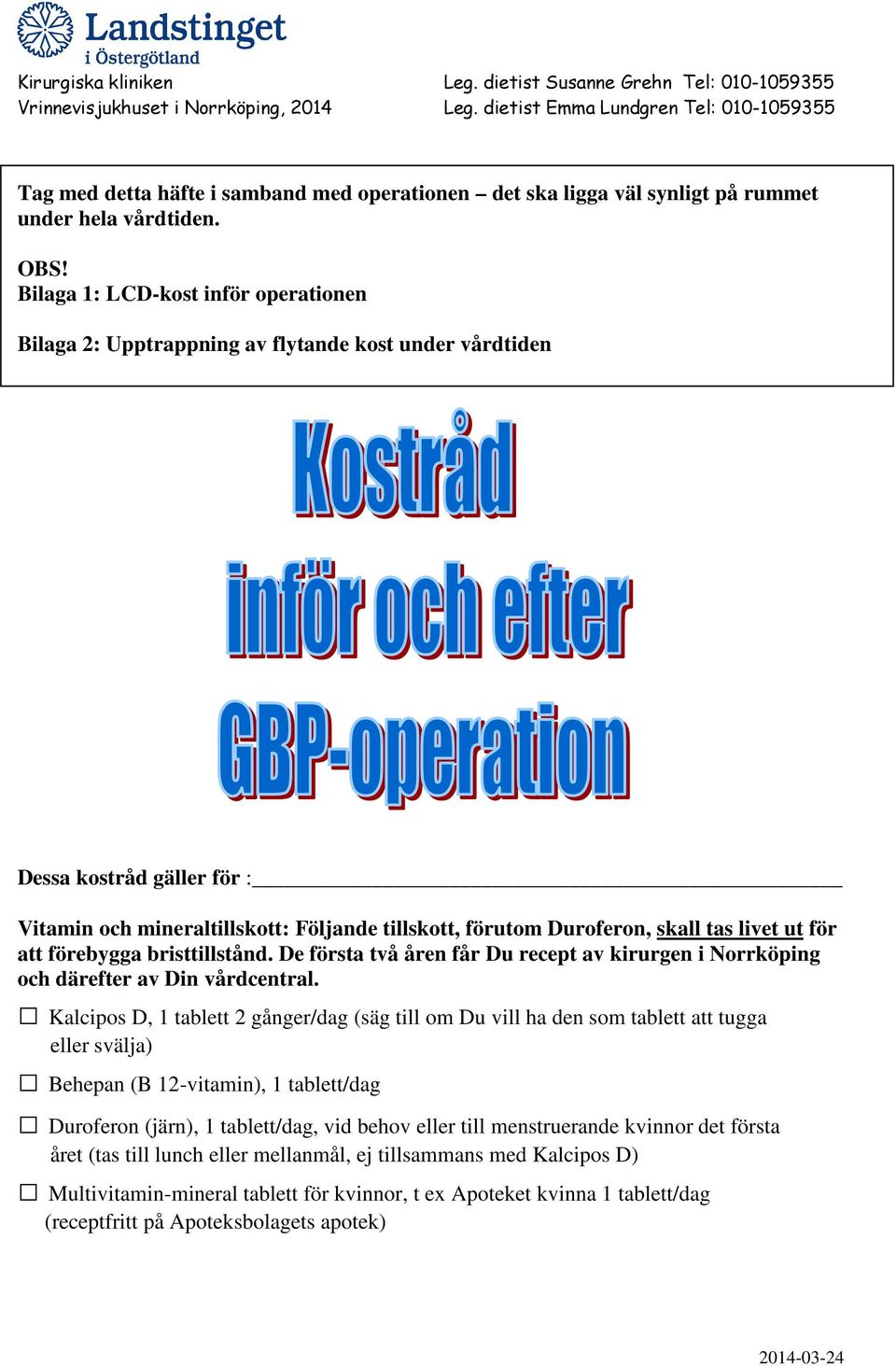 Bilaga 1: LCD-kost inför operationen Bilaga 2: Upptrappning av flytande kost under vårdtiden Dessa kostråd gäller för : Vitamin och mineraltillskott: Följande tillskott, förutom Duroferon, skall tas