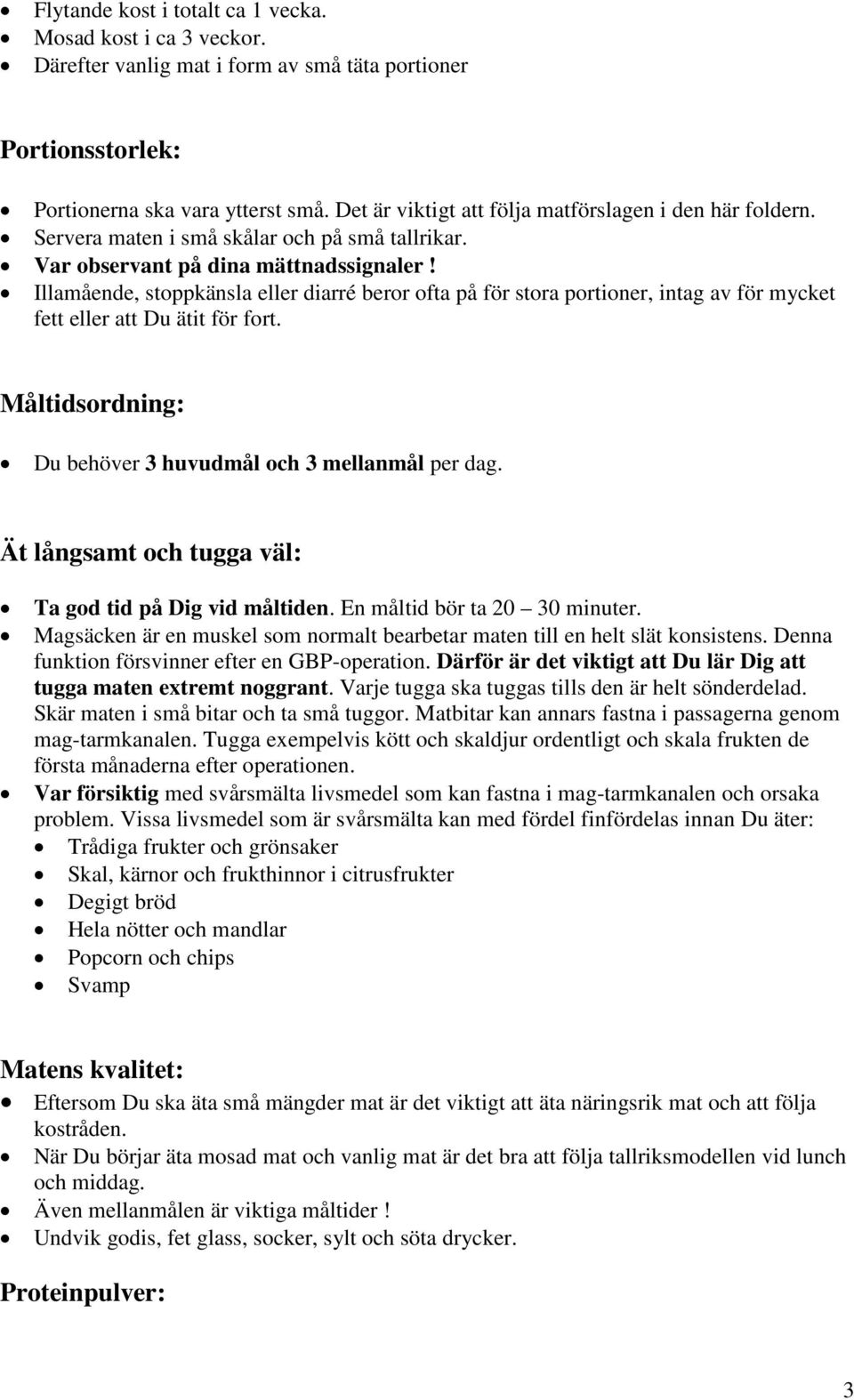 Illamående, stoppkänsla eller diarré beror ofta på för stora portioner, intag av för mycket fett eller att Du ätit för fort. Måltidsordning: Du behöver 3 huvudmål och 3 mellanmål per dag.