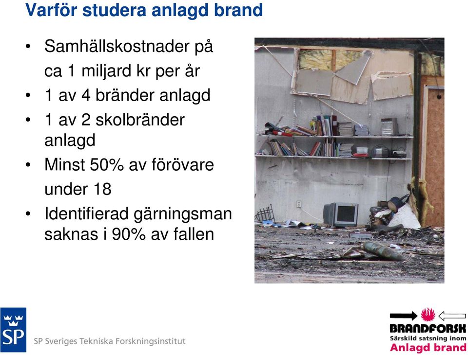 2 skolbränder anlagd Minst 50% av förövare under