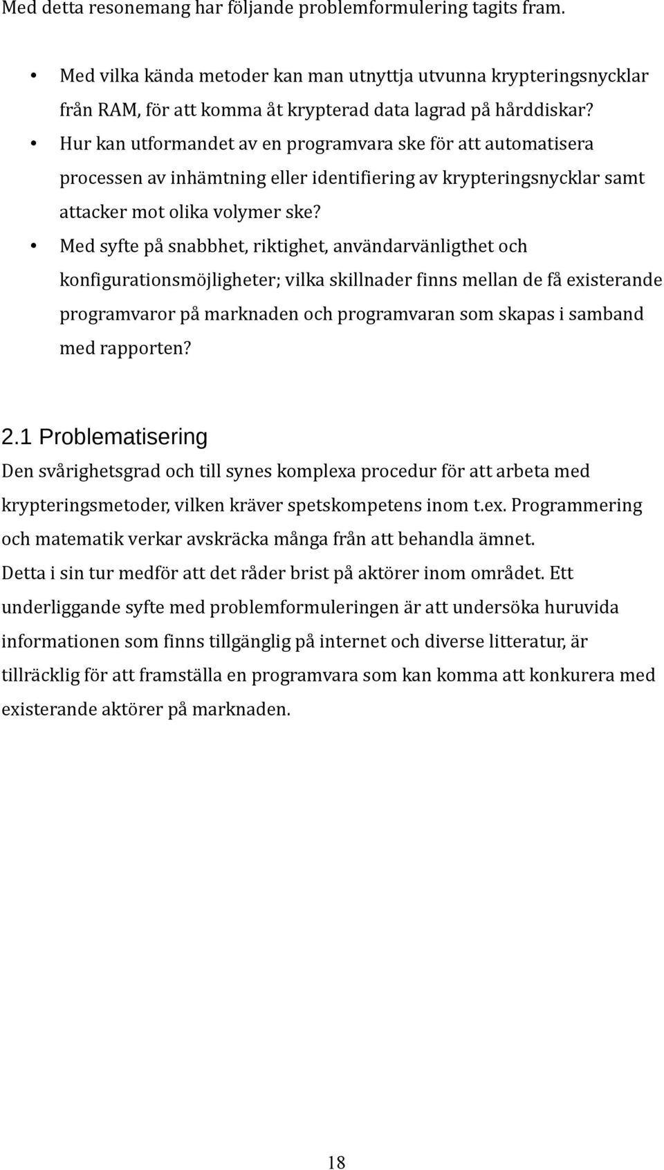 Med syfte på snabbhet, riktighet, användarvänligthet och konfigurationsmöjligheter; vilka skillnader finns mellan de få existerande programvaror på marknaden och programvaran som skapas i samband med
