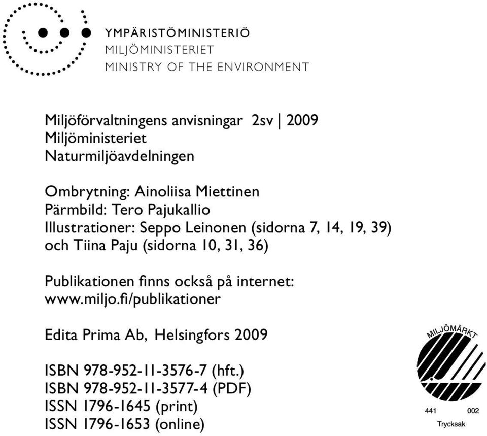 14, 19, 39) och Tiina Paju (sidorna 10, 31, 36) Publikationen finns också på internet: www.miljo.