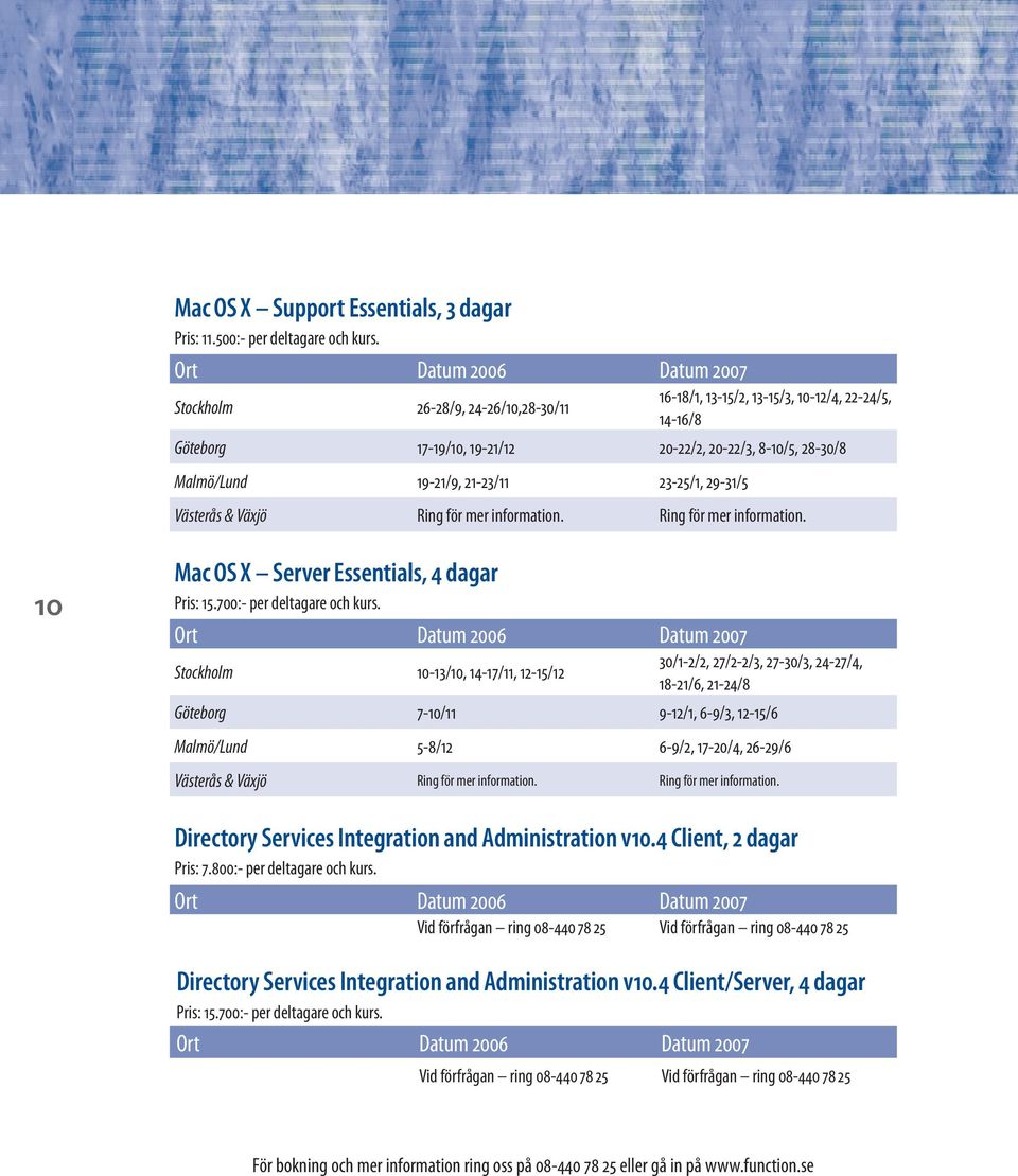 10 Mac OS X Server Essentials, 4 dagar Pris: 15.700:- per deltagare och kurs.