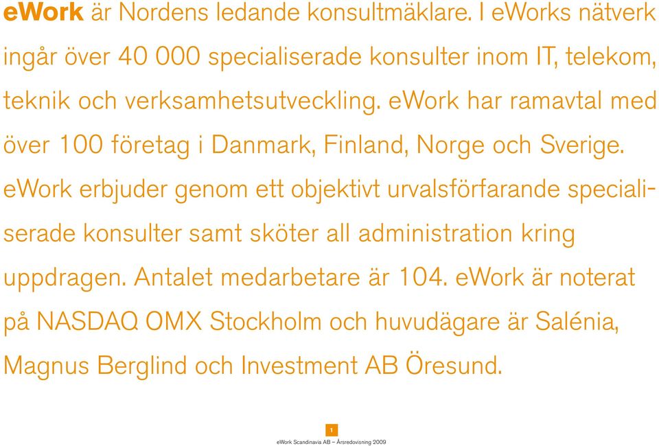 ework har ramavtal med över 100 företag i Danmark, Finland, Norge och Sverige.