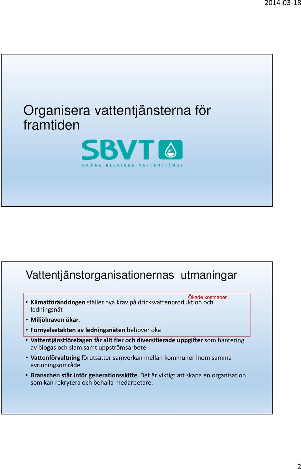 Förnyelsetakten av ledningsnäten behöver öka Vattentjänstföretagen får allt fler och diversifierade uppgifter som hantering av biogas och