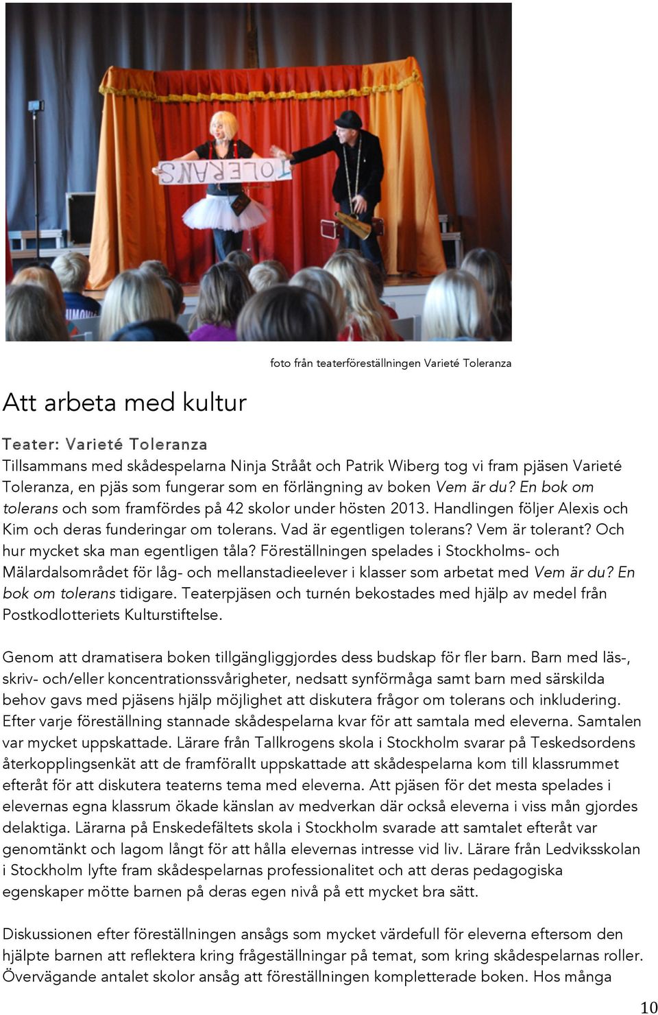 Vad är egentligen tolerans? Vem är tolerant? Och hur mycket ska man egentligen tåla?