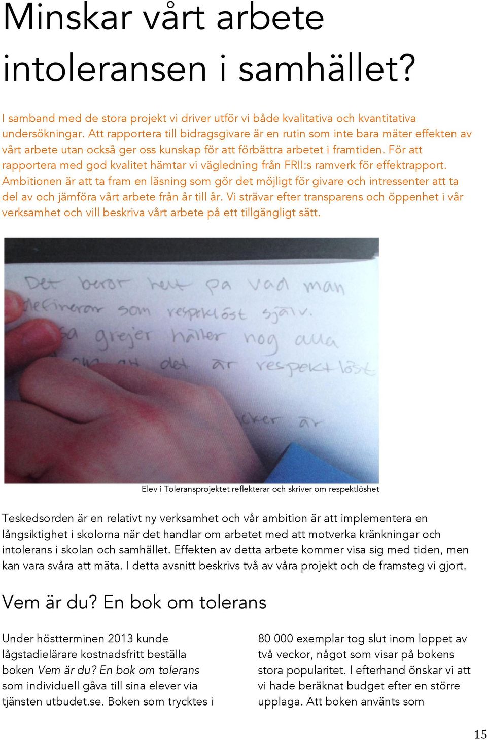 För att rapportera med god kvalitet hämtar vi vägledning från FRII:s ramverk för effektrapport.