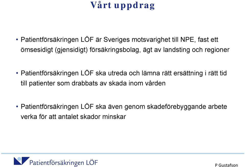 utreda och lämna rätt ersättning i rätt tid till patienter som drabbats av skada inom vården