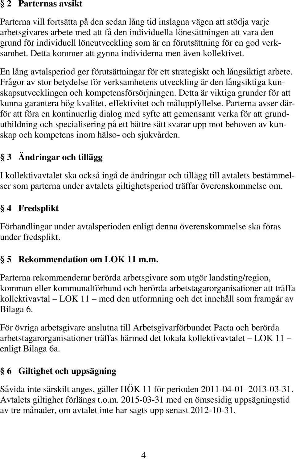 En lång avtalsperiod ger förutsättningar för ett strategiskt och långsiktigt arbete.