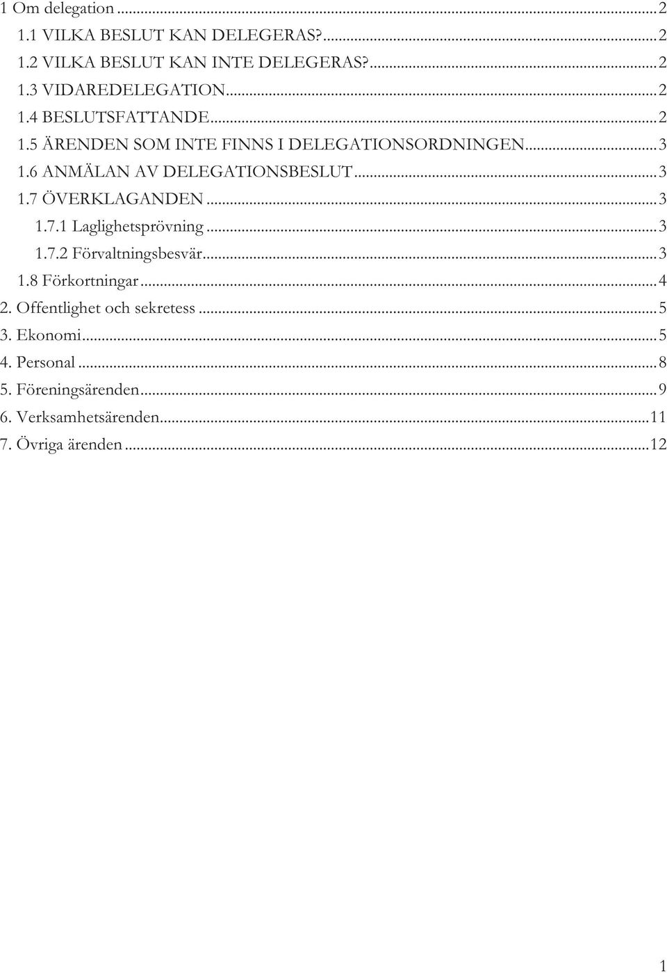 .. 3 1.7.1 Laglighetsprövning... 3 1.7.2 Förvaltningsbesvär... 3 1.8 Förkortningar... 4 2. Offentlighet och sekretess... 5 3.