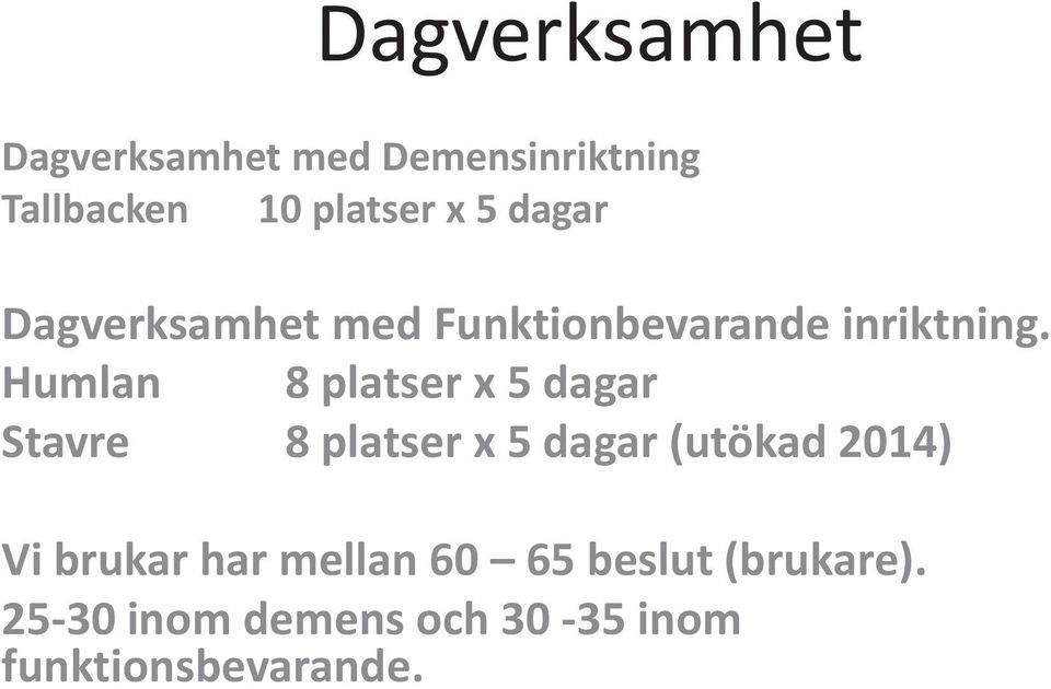 Humlan 8 platser x 5 dagar Stavre 8 platser x 5 dagar (utökad 2014) Vi