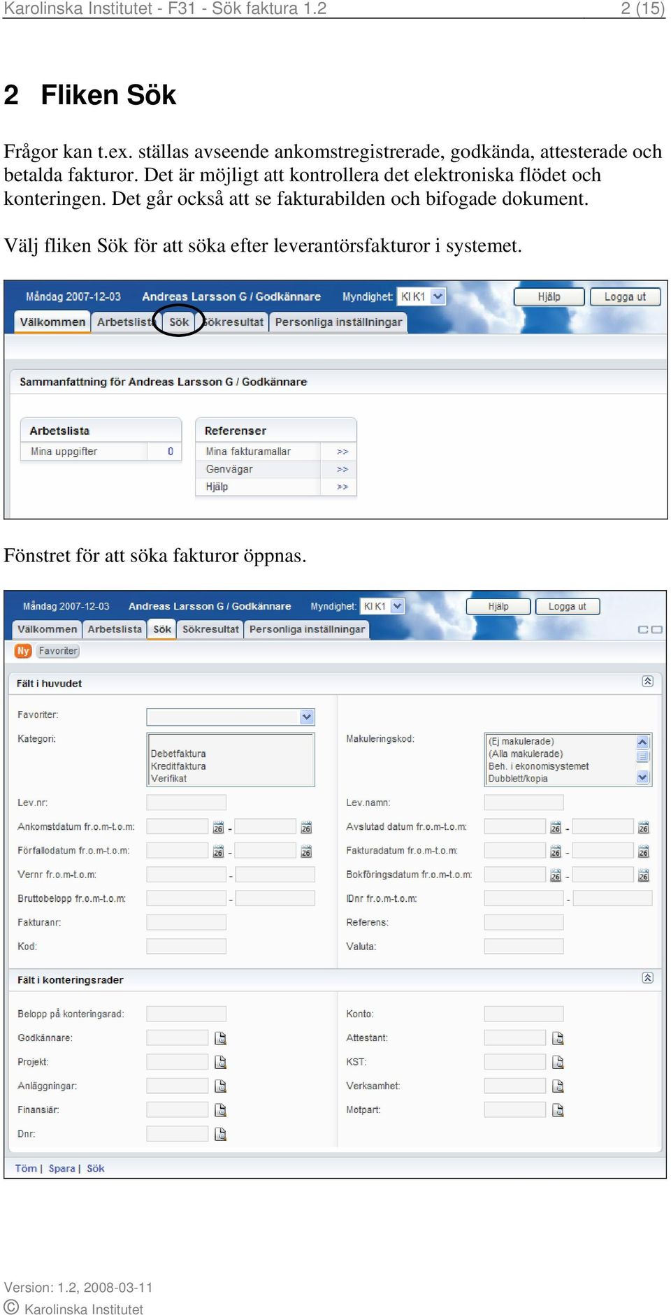 Det är möjligt att kontrollera det elektroniska flödet och konteringen.