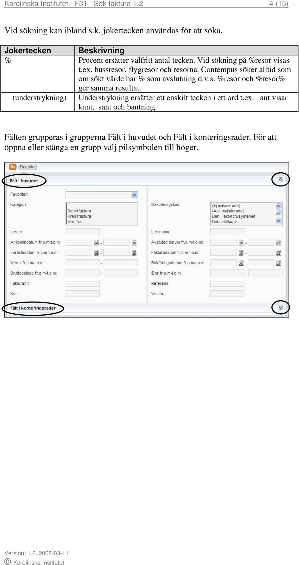 Contempus söker alltid som om sökt värde har % som avslutning d.v.s. %resor och %resor% ger samma resultat.