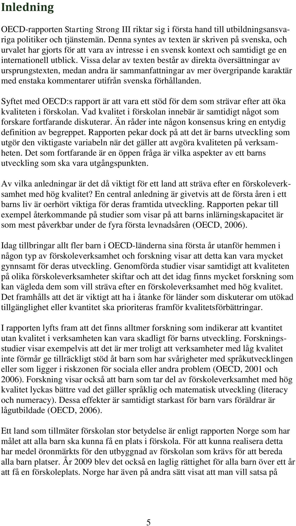 Vissa delar av texten består av direkta översättningar av ursprungstexten, medan andra är sammanfattningar av mer övergripande karaktär med enstaka kommentarer utifrån svenska förhållanden.