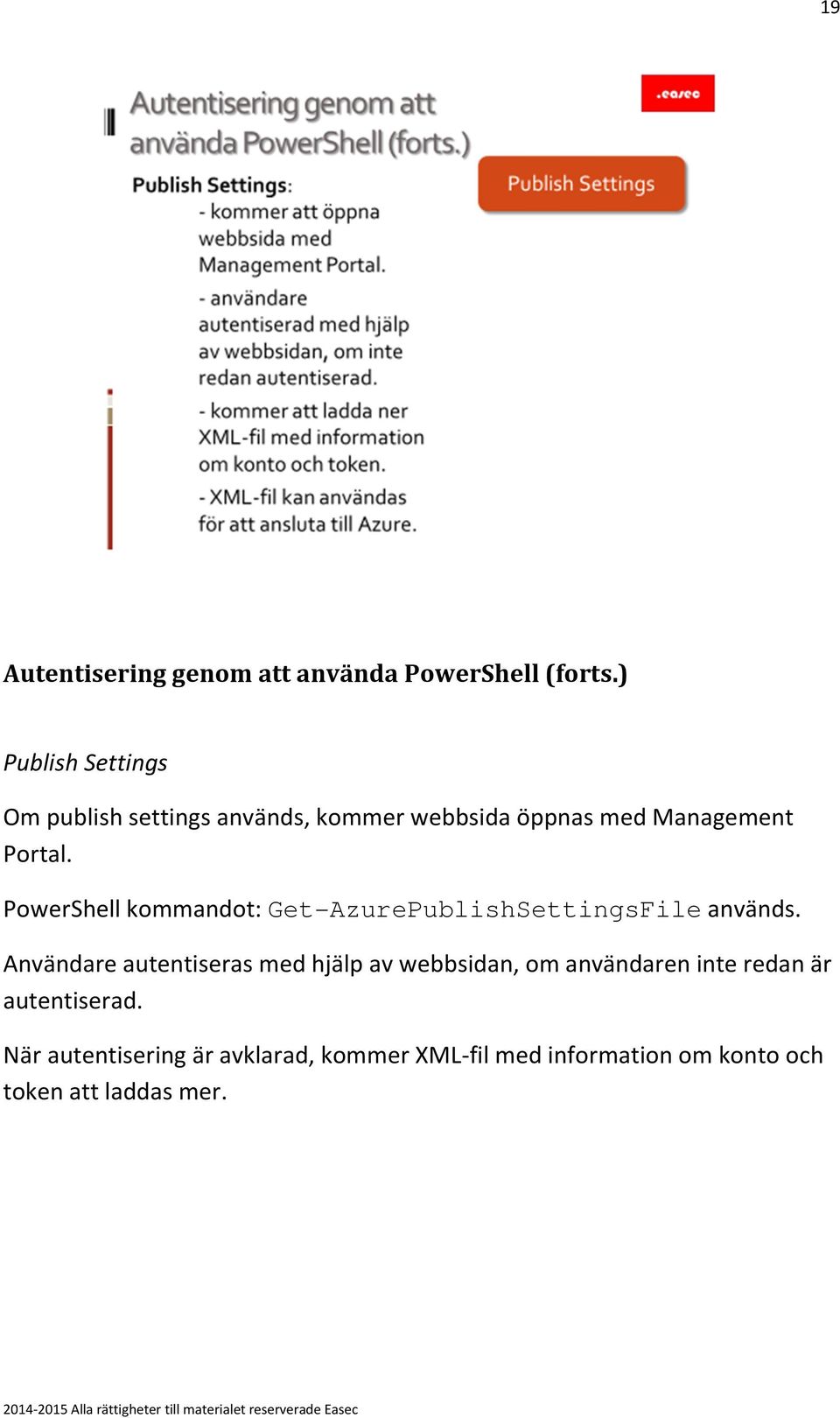 PowerShell kommandot: Get-AzurePublishSettingsFile används.