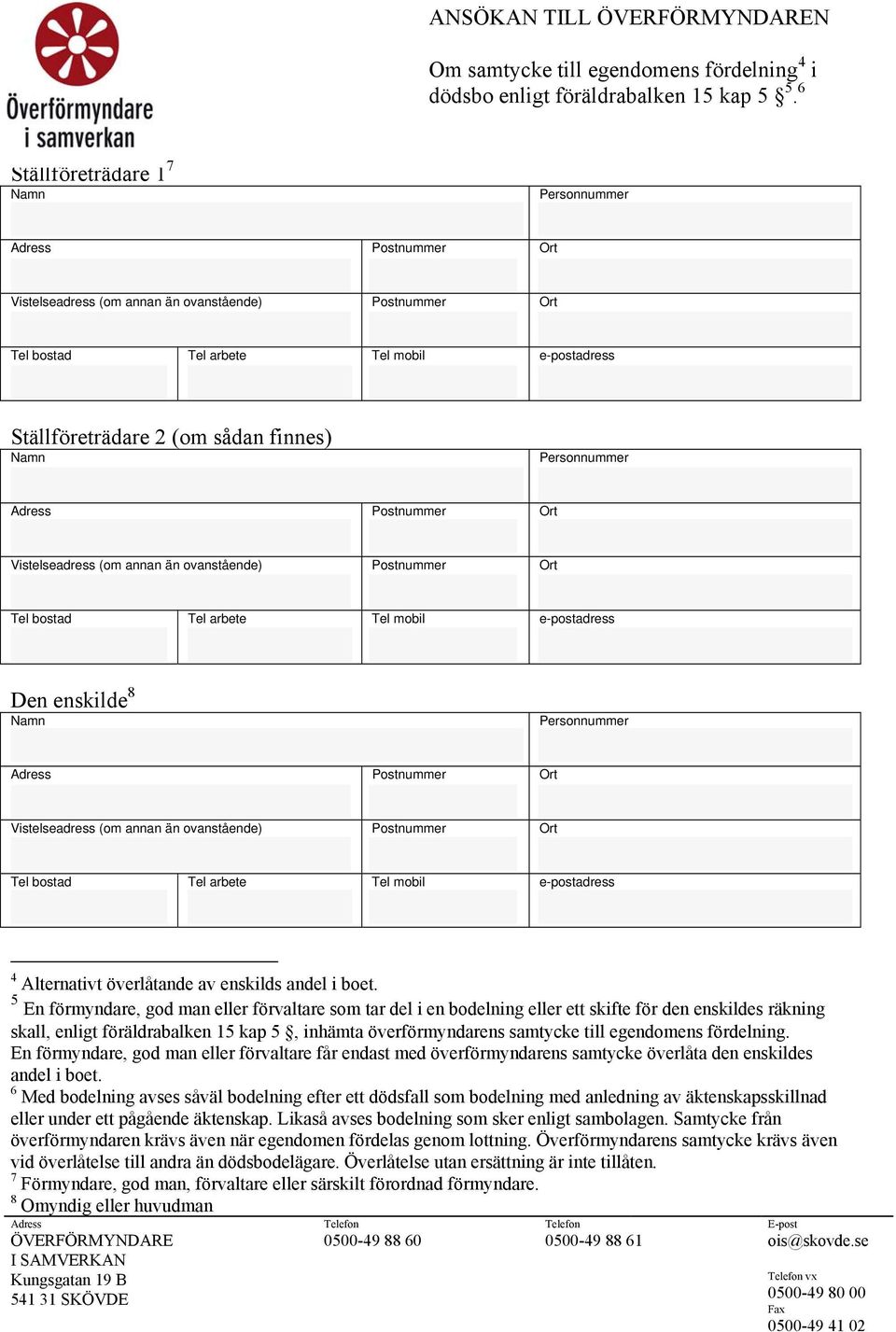 5 En förmyndare, god man eller förvaltare som tar del i en bodelning eller ett skifte för den enskildes räkning skall, enligt föräldrabalken 15 kap 5, inhämta överförmyndarens samtycke till