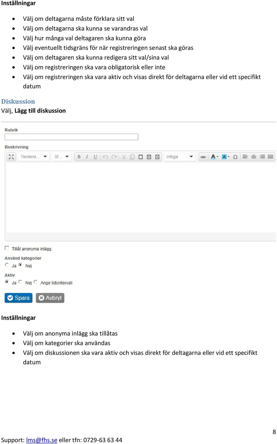 eller inte Välj om registreringen ska vara aktiv och visas direkt för deltagarna eller vid ett specifikt datum Diskussion Välj, Lägg till diskussion