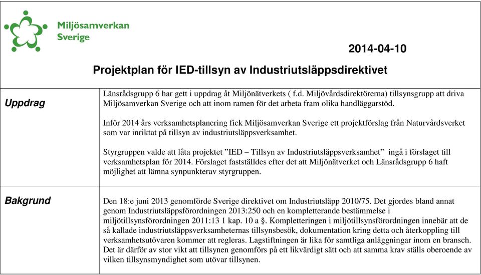 Styrgruppen valde att låta projektet IED Tillsyn av Industriutsläppsverksamhet ingå i förslaget till verksamhetsplan för 2014.