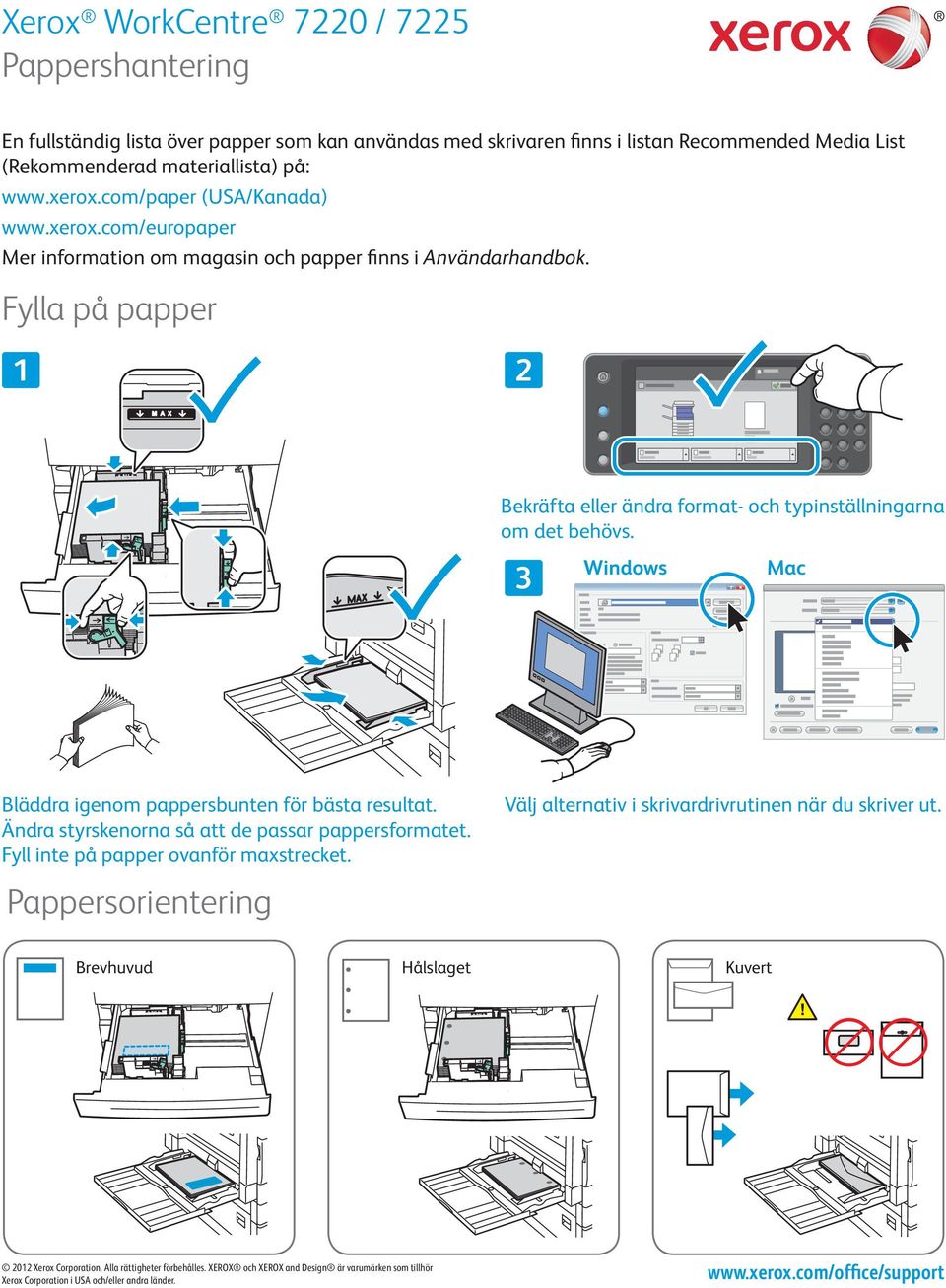 Windows Mac Bläddra igenom pappersbunten för bästa resultat. Ändra styrskenorna så att de passar pappersformatet. Fyll inte på papper ovanför maxstrecket.