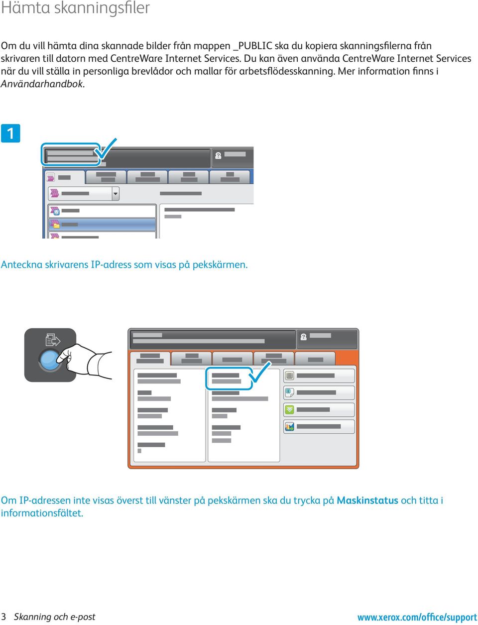 Du kan även använda CentreWare Internet Services när du vill ställa in personliga brevlådor och mallar för arbetsflödesskanning.