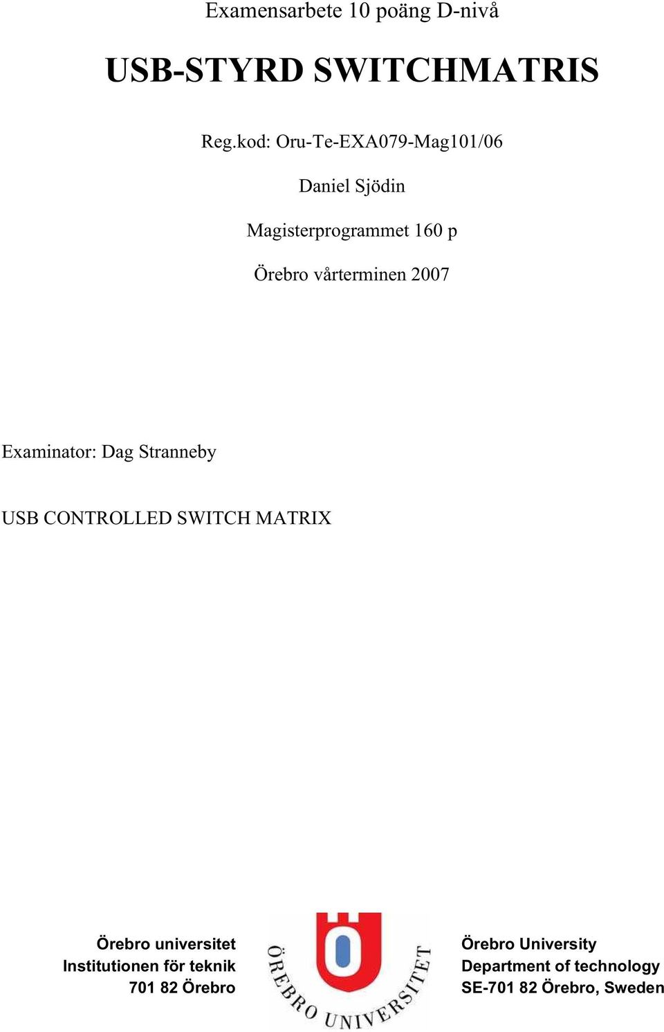 vårterminen 2007 Examinator: Dag Stranneby USB CONTROLLED SWITCH MATRIX Örebro