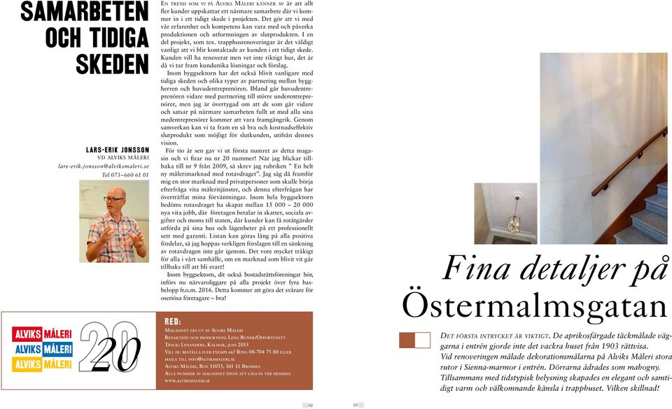 Det gör att vi med vår erfarenhet och kompetens kan vara med och påverka produktionen och utformningen av slutprodukten. I en del projekt, som tex.