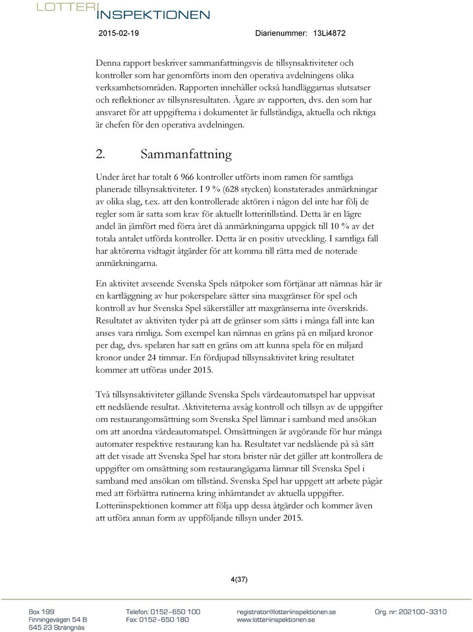 den som har ansvaret för att uppgifterna i dokumentet är fullständiga, aktuella och riktiga är chefen för den operativa avdelningen. 2.