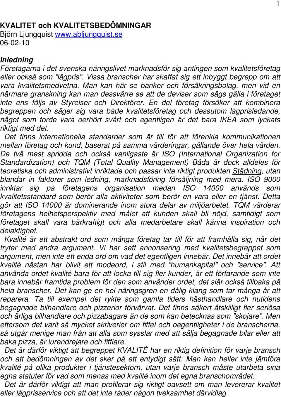 Vissa branscher har skaffat sig ett inbyggt begrepp om att vara kvalitetsmedvetna.