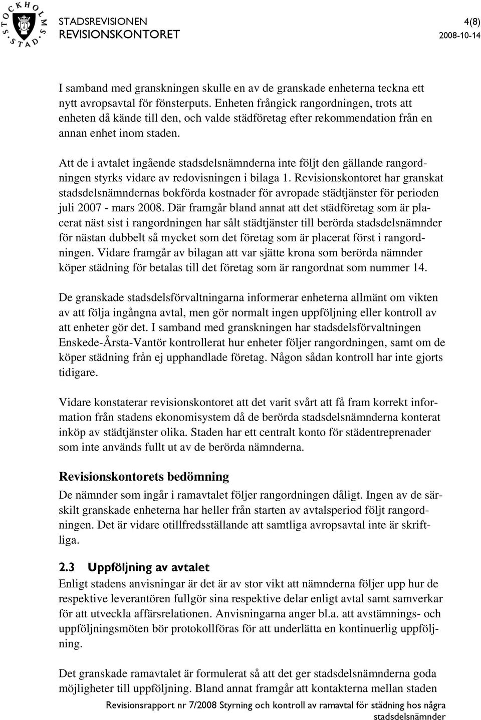Att de i avtalet ingående na inte följt den gällande rangordningen styrks vidare av redovisningen i bilaga 1.