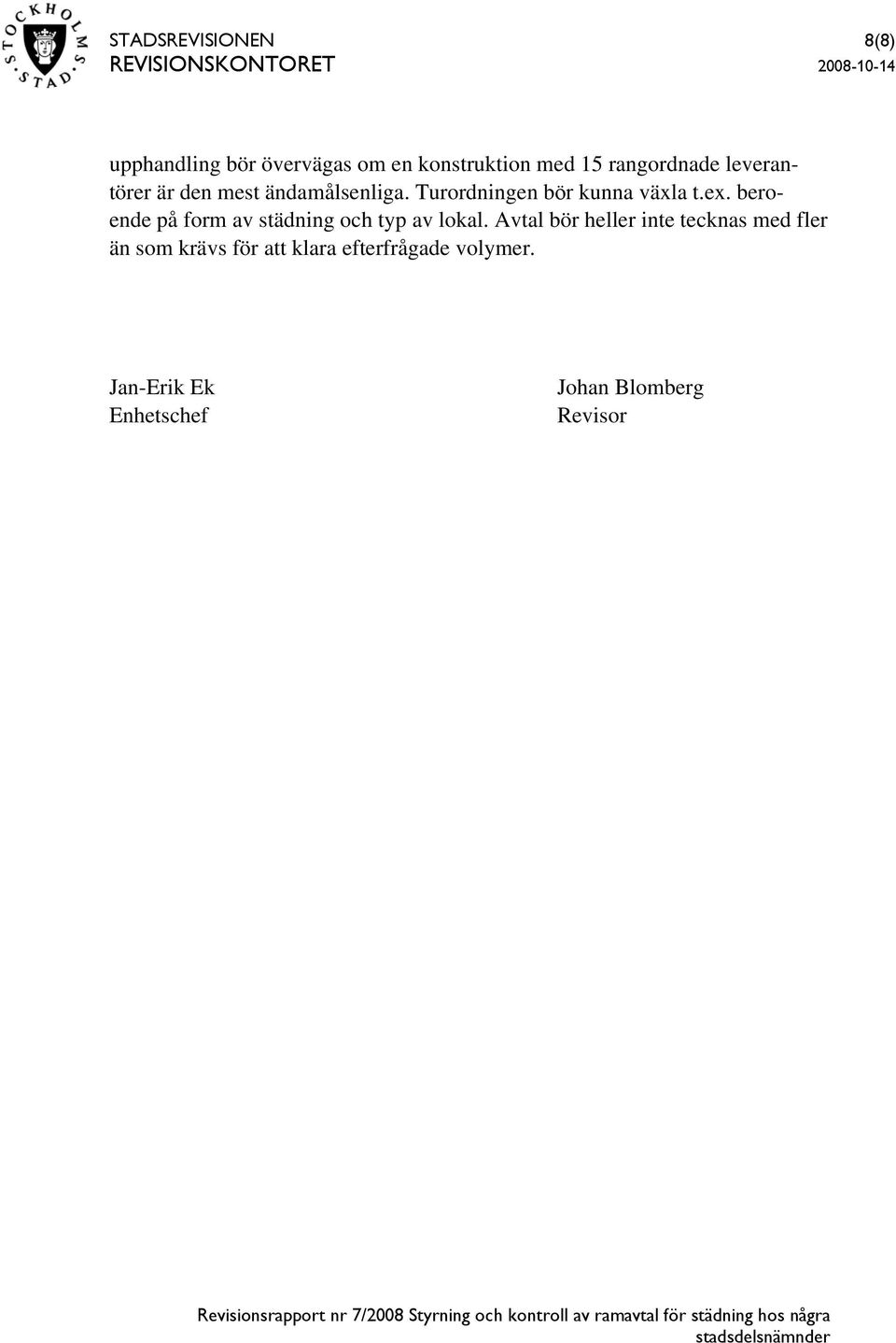 beroende på form av städning och typ av lokal.