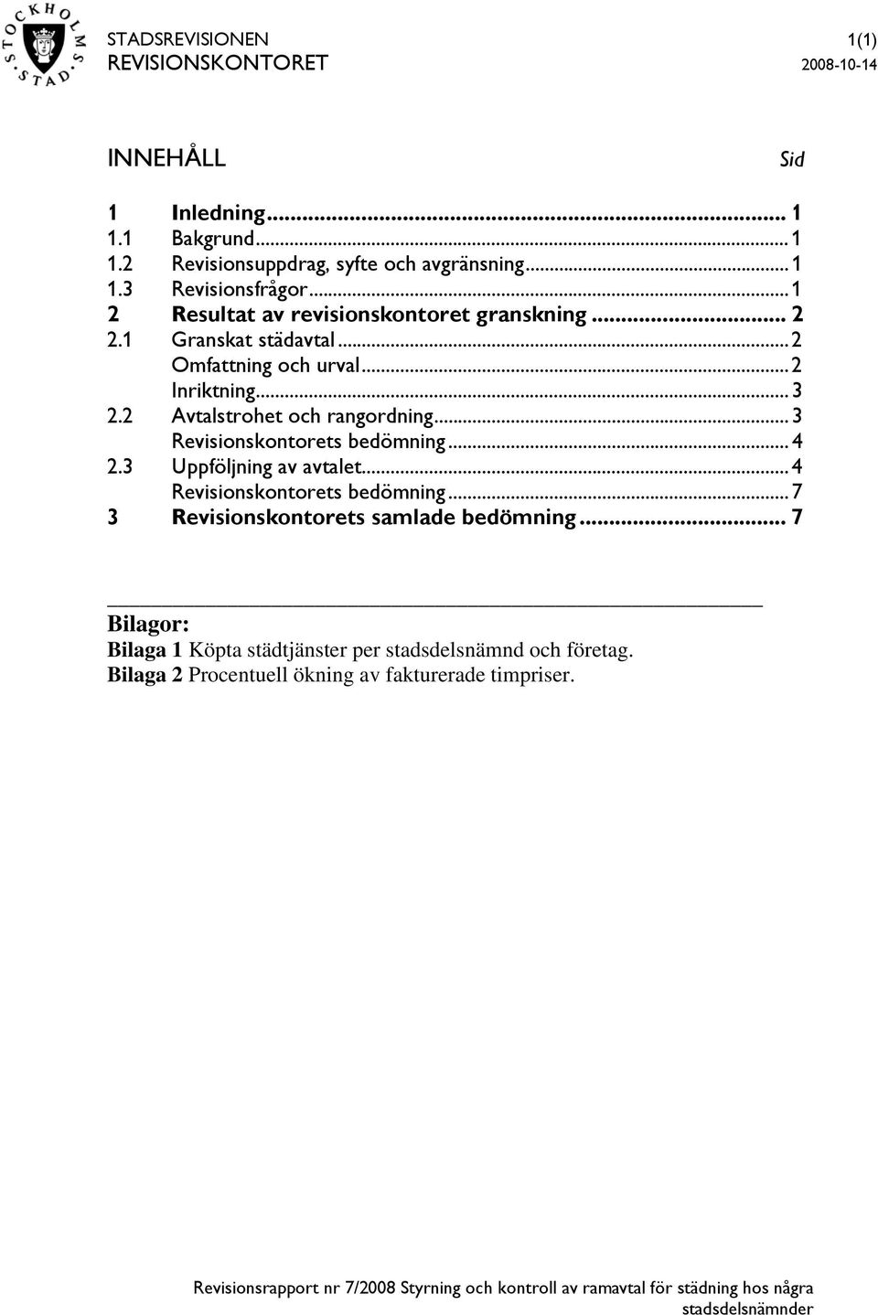 2 Avtalstrohet och rangordning...3 Revisionskontorets bedömning...4 2.3 Uppföljning av avtalet...4 Revisionskontorets bedömning.